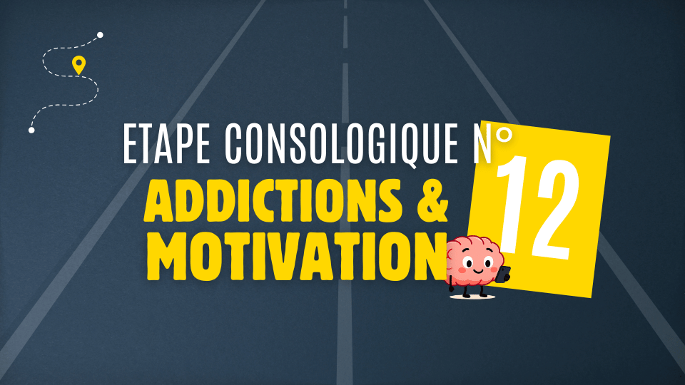 Etape 12 – Addictions et motivation