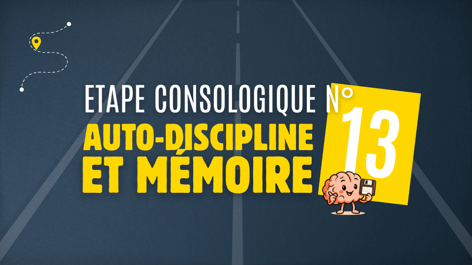Etape 13 – Autodiscipline, concentration et mémoire