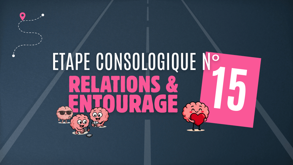 Etape 15 – Relations et entourage