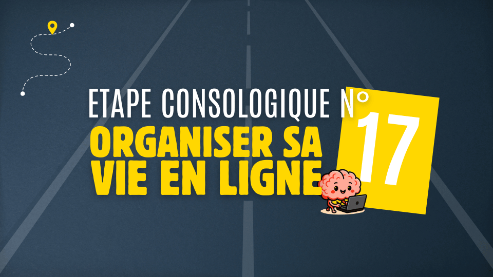 Etape 17 – Organiser sa vie en ligne