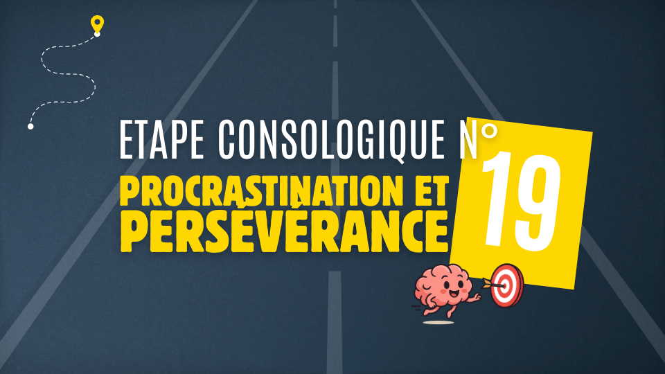 Etape 19 – Procrastination et persévérance