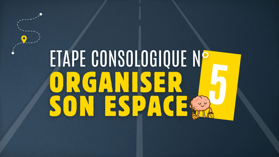 Etape 5 – Organiser son espace